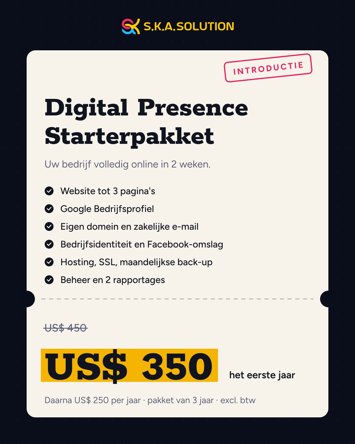 Digital Presence Starterpakket: uw bedrijf volledig online in 2 weken, US$ 350 het eerste jaar, daarna US$ 250 per jaar, pakket van 3 jaar, exclusief btw. Was US$ 450.